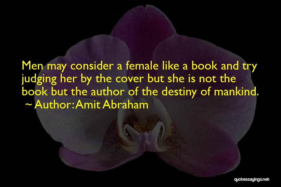 Amit Abraham Quotes: Men May Consider A Female Like A Book And Try Judging Her By The Cover But She Is Not The