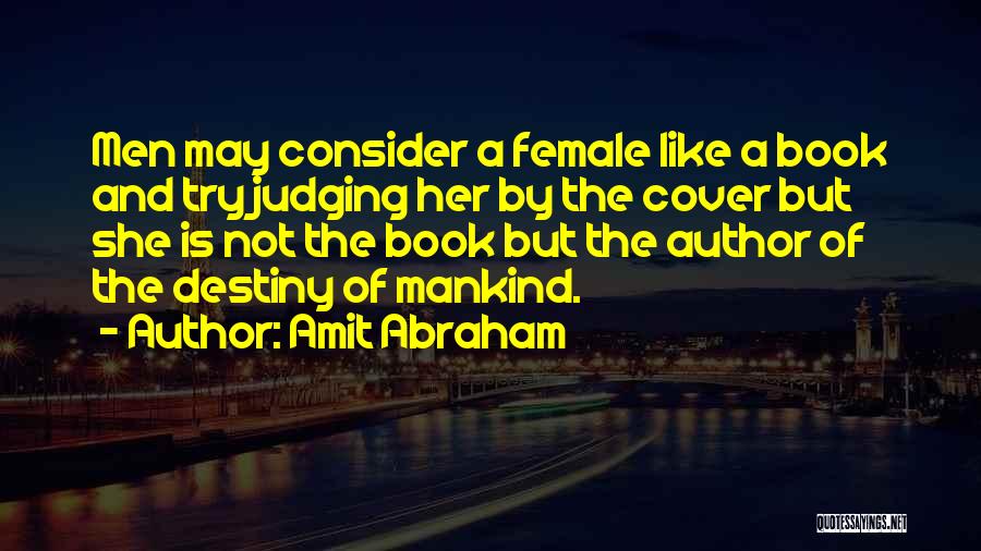 Amit Abraham Quotes: Men May Consider A Female Like A Book And Try Judging Her By The Cover But She Is Not The