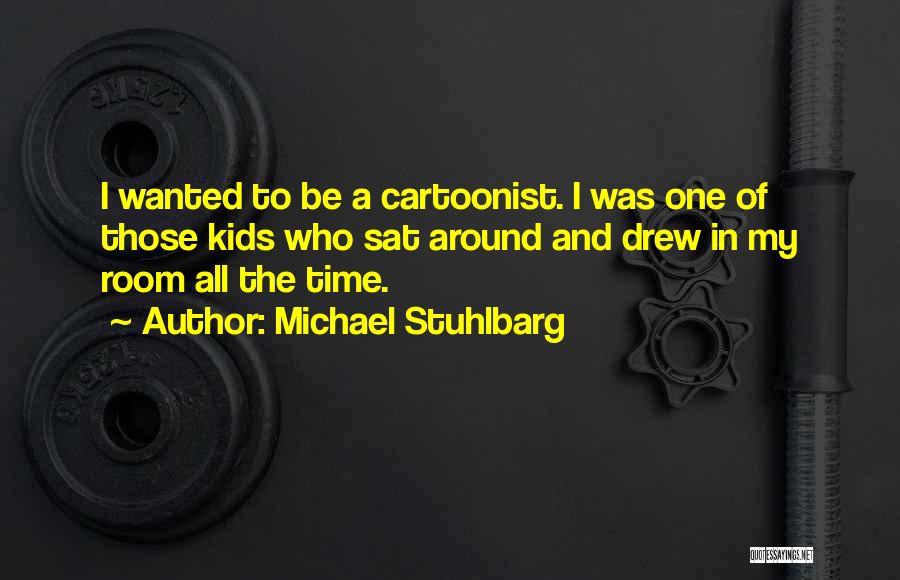 Michael Stuhlbarg Quotes: I Wanted To Be A Cartoonist. I Was One Of Those Kids Who Sat Around And Drew In My Room