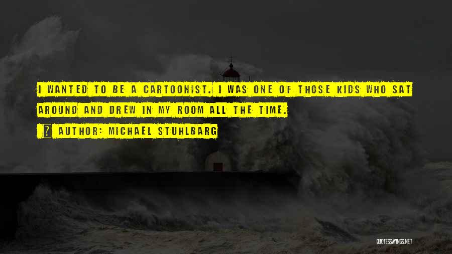 Michael Stuhlbarg Quotes: I Wanted To Be A Cartoonist. I Was One Of Those Kids Who Sat Around And Drew In My Room