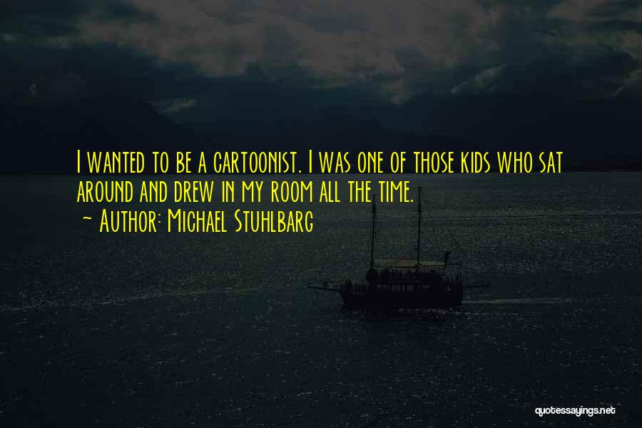 Michael Stuhlbarg Quotes: I Wanted To Be A Cartoonist. I Was One Of Those Kids Who Sat Around And Drew In My Room