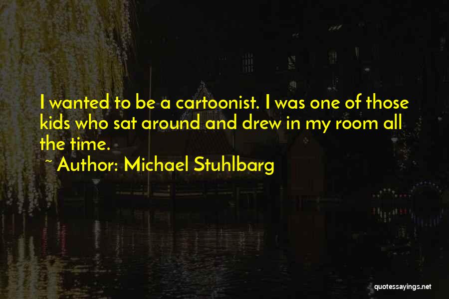 Michael Stuhlbarg Quotes: I Wanted To Be A Cartoonist. I Was One Of Those Kids Who Sat Around And Drew In My Room