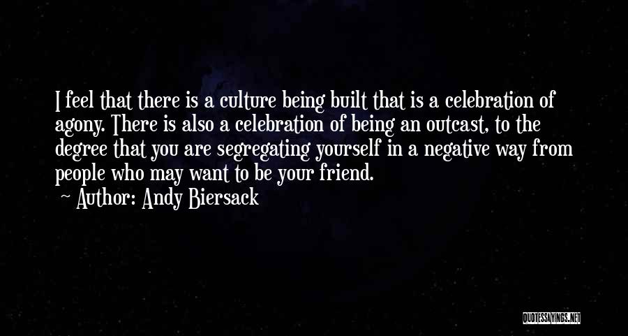 Andy Biersack Quotes: I Feel That There Is A Culture Being Built That Is A Celebration Of Agony. There Is Also A Celebration