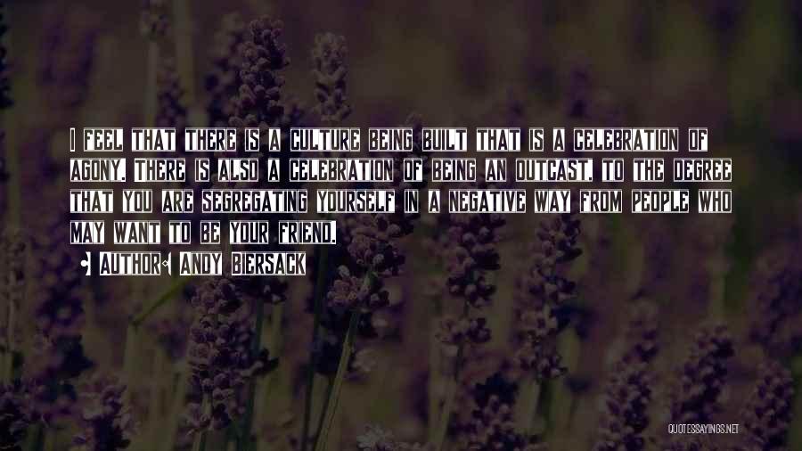Andy Biersack Quotes: I Feel That There Is A Culture Being Built That Is A Celebration Of Agony. There Is Also A Celebration