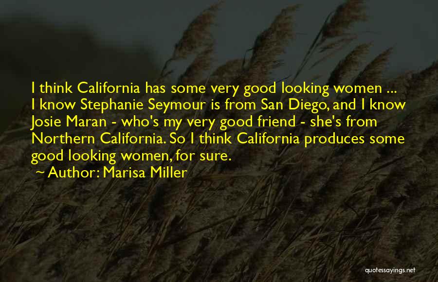 Marisa Miller Quotes: I Think California Has Some Very Good Looking Women ... I Know Stephanie Seymour Is From San Diego, And I