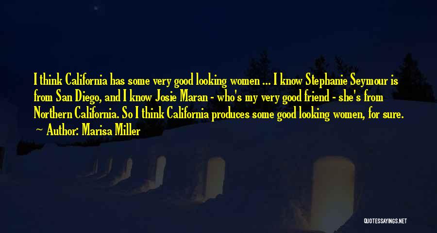 Marisa Miller Quotes: I Think California Has Some Very Good Looking Women ... I Know Stephanie Seymour Is From San Diego, And I