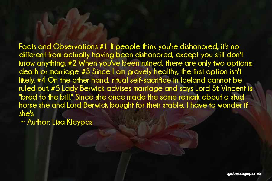 Lisa Kleypas Quotes: Facts And Observations #1 If People Think You're Dishonored, It's No Different From Actually Having Been Dishonored, Except You Still