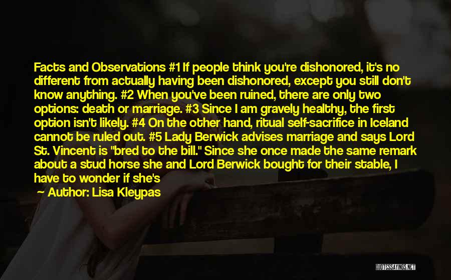 Lisa Kleypas Quotes: Facts And Observations #1 If People Think You're Dishonored, It's No Different From Actually Having Been Dishonored, Except You Still