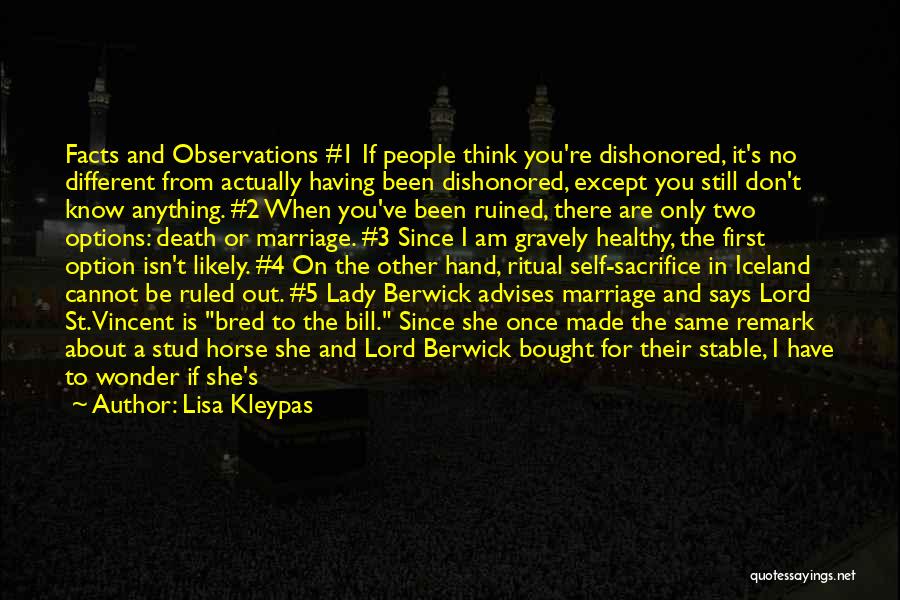 Lisa Kleypas Quotes: Facts And Observations #1 If People Think You're Dishonored, It's No Different From Actually Having Been Dishonored, Except You Still