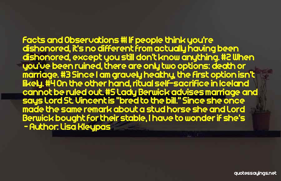 Lisa Kleypas Quotes: Facts And Observations #1 If People Think You're Dishonored, It's No Different From Actually Having Been Dishonored, Except You Still