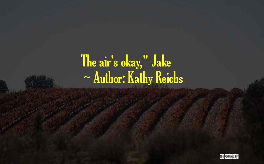 Kathy Reichs Quotes: The Air's Okay, Jake