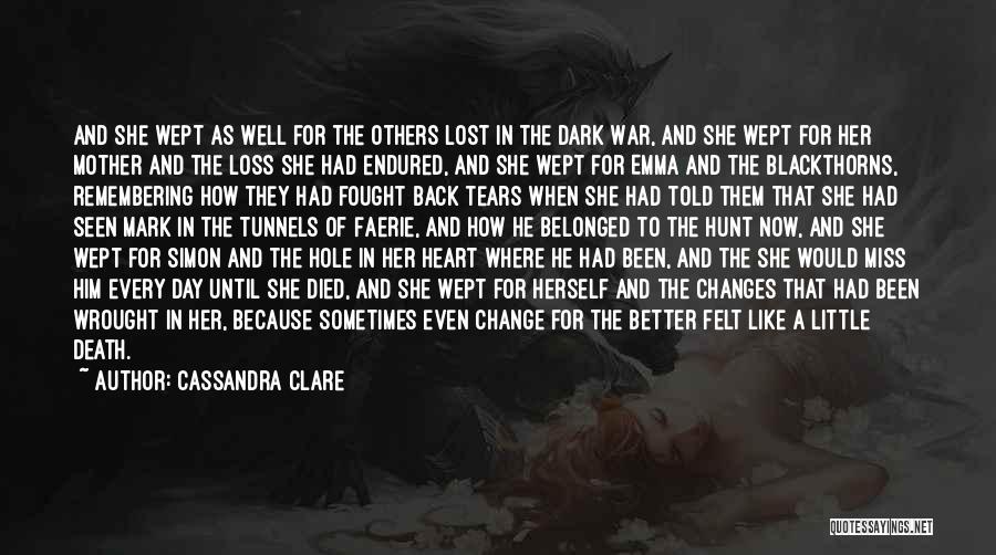 Cassandra Clare Quotes: And She Wept As Well For The Others Lost In The Dark War, And She Wept For Her Mother And