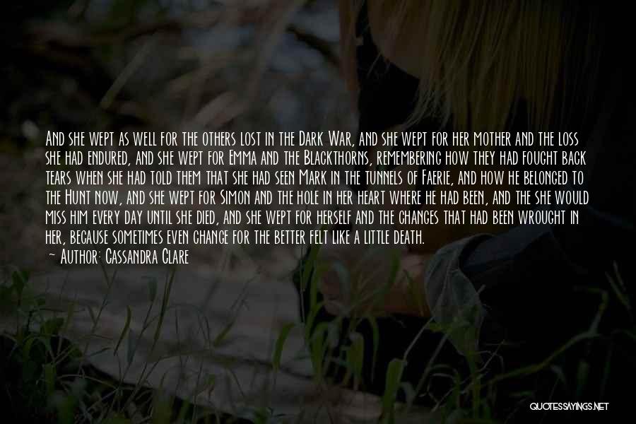 Cassandra Clare Quotes: And She Wept As Well For The Others Lost In The Dark War, And She Wept For Her Mother And