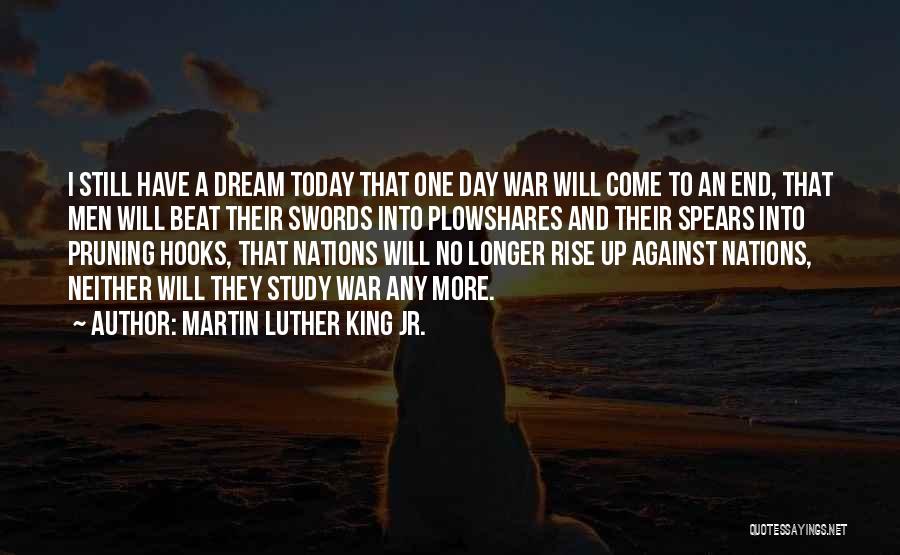 Martin Luther King Jr. Quotes: I Still Have A Dream Today That One Day War Will Come To An End, That Men Will Beat Their