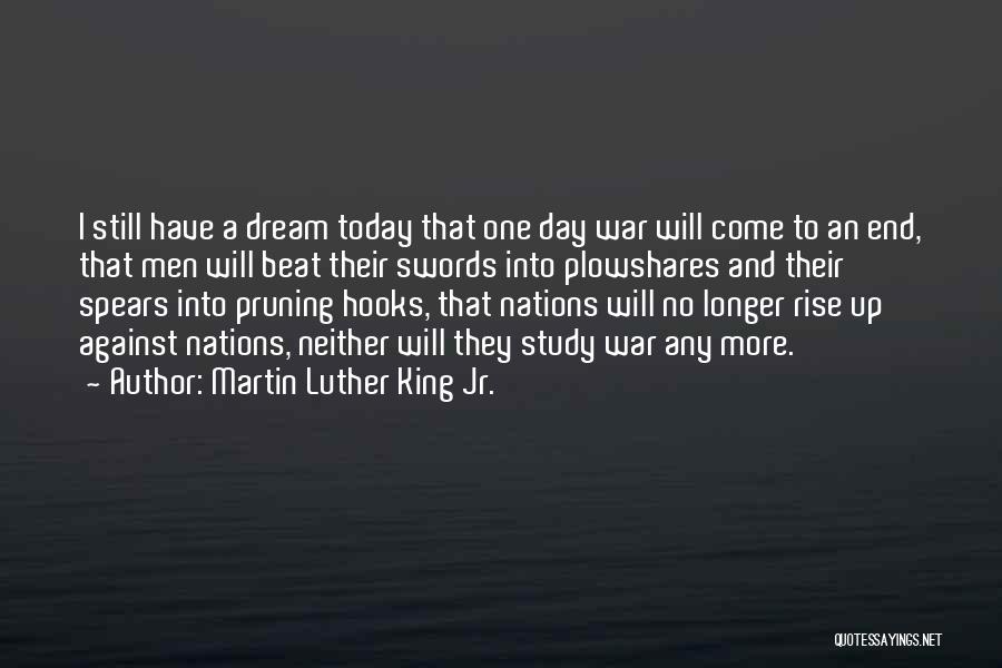 Martin Luther King Jr. Quotes: I Still Have A Dream Today That One Day War Will Come To An End, That Men Will Beat Their