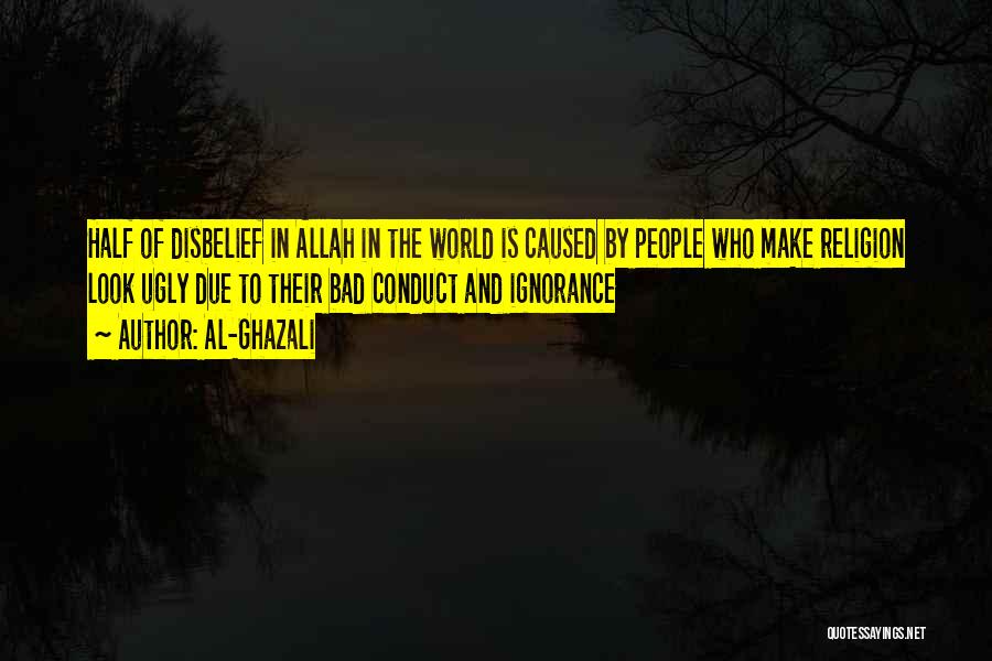 Al-Ghazali Quotes: Half Of Disbelief In Allah In The World Is Caused By People Who Make Religion Look Ugly Due To Their