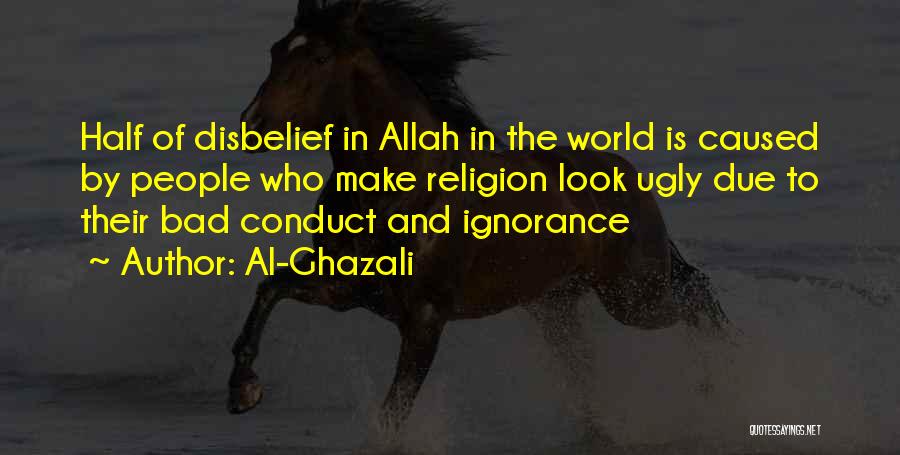 Al-Ghazali Quotes: Half Of Disbelief In Allah In The World Is Caused By People Who Make Religion Look Ugly Due To Their