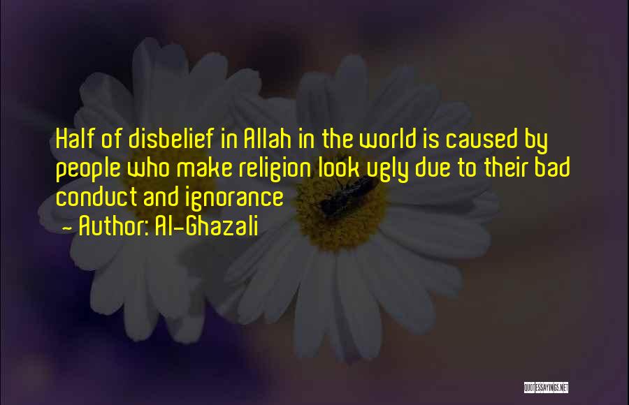 Al-Ghazali Quotes: Half Of Disbelief In Allah In The World Is Caused By People Who Make Religion Look Ugly Due To Their