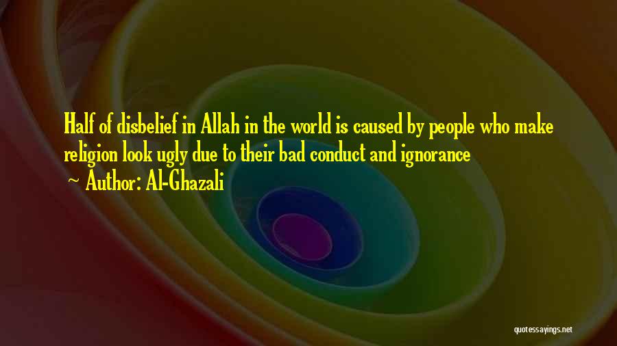 Al-Ghazali Quotes: Half Of Disbelief In Allah In The World Is Caused By People Who Make Religion Look Ugly Due To Their