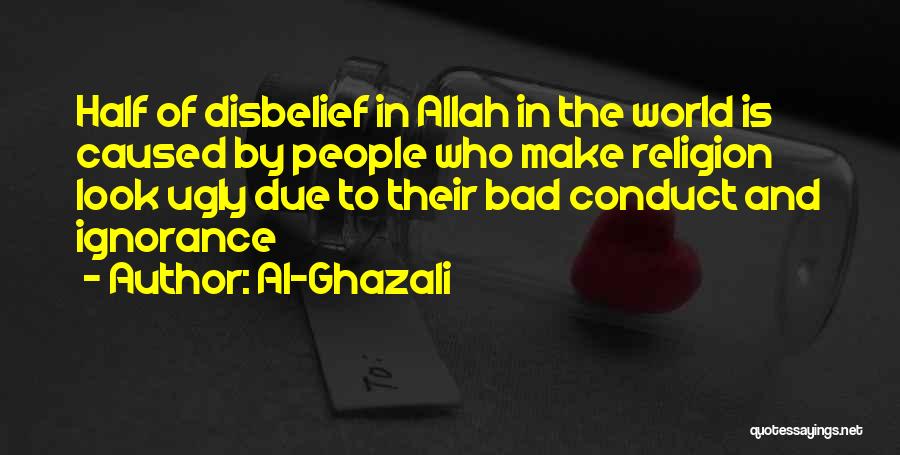 Al-Ghazali Quotes: Half Of Disbelief In Allah In The World Is Caused By People Who Make Religion Look Ugly Due To Their