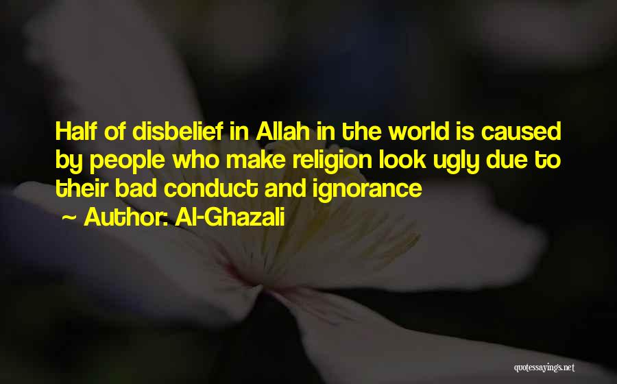 Al-Ghazali Quotes: Half Of Disbelief In Allah In The World Is Caused By People Who Make Religion Look Ugly Due To Their