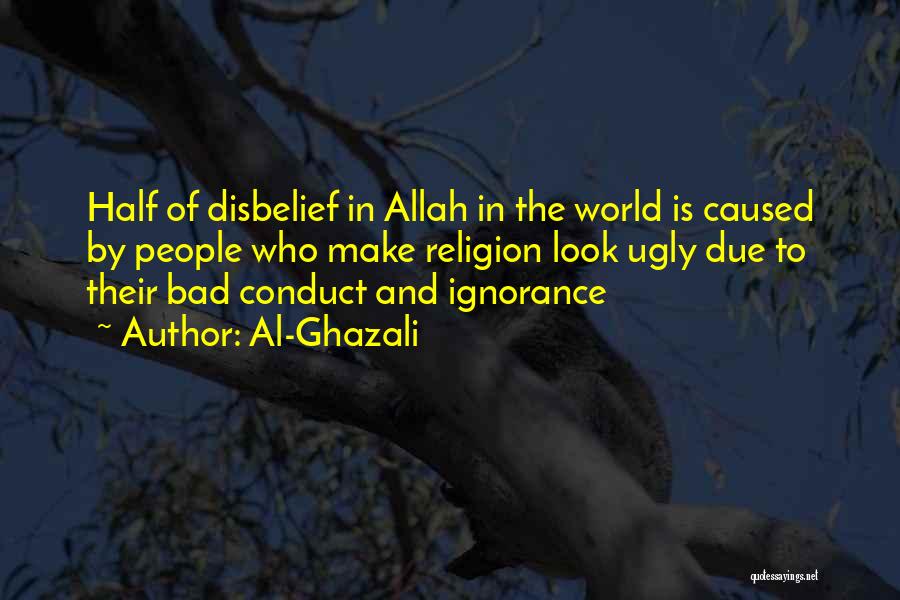 Al-Ghazali Quotes: Half Of Disbelief In Allah In The World Is Caused By People Who Make Religion Look Ugly Due To Their