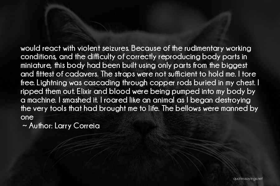 Larry Correia Quotes: Would React With Violent Seizures. Because Of The Rudimentary Working Conditions, And The Difficulty Of Correctly Reproducing Body Parts In