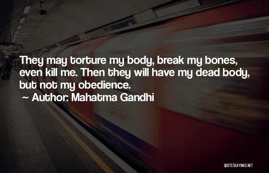 Mahatma Gandhi Quotes: They May Torture My Body, Break My Bones, Even Kill Me. Then They Will Have My Dead Body, But Not
