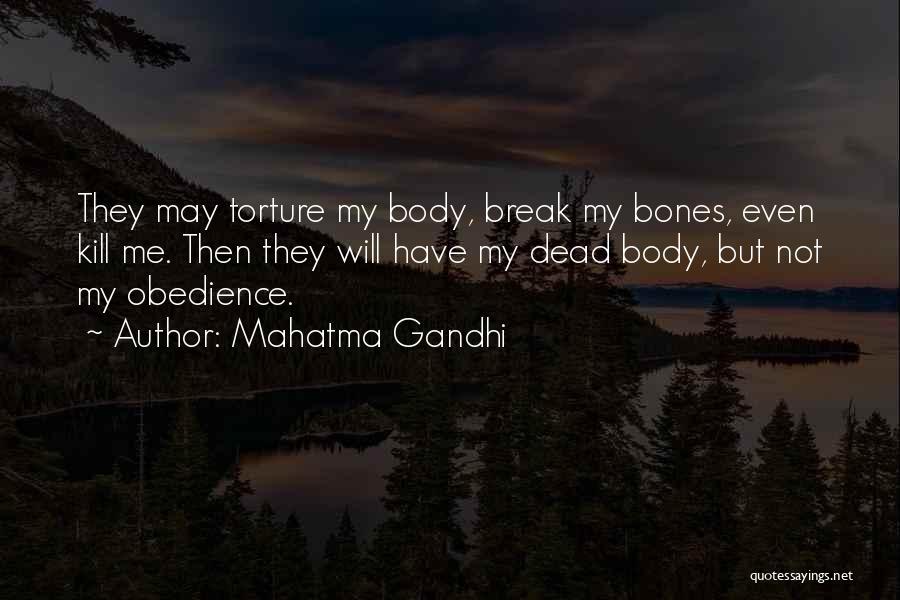 Mahatma Gandhi Quotes: They May Torture My Body, Break My Bones, Even Kill Me. Then They Will Have My Dead Body, But Not