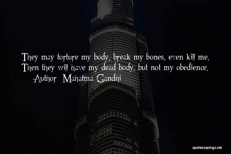 Mahatma Gandhi Quotes: They May Torture My Body, Break My Bones, Even Kill Me. Then They Will Have My Dead Body, But Not