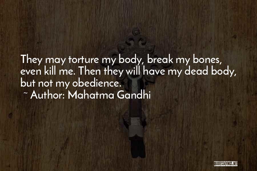 Mahatma Gandhi Quotes: They May Torture My Body, Break My Bones, Even Kill Me. Then They Will Have My Dead Body, But Not