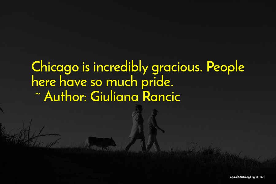 Giuliana Rancic Quotes: Chicago Is Incredibly Gracious. People Here Have So Much Pride.