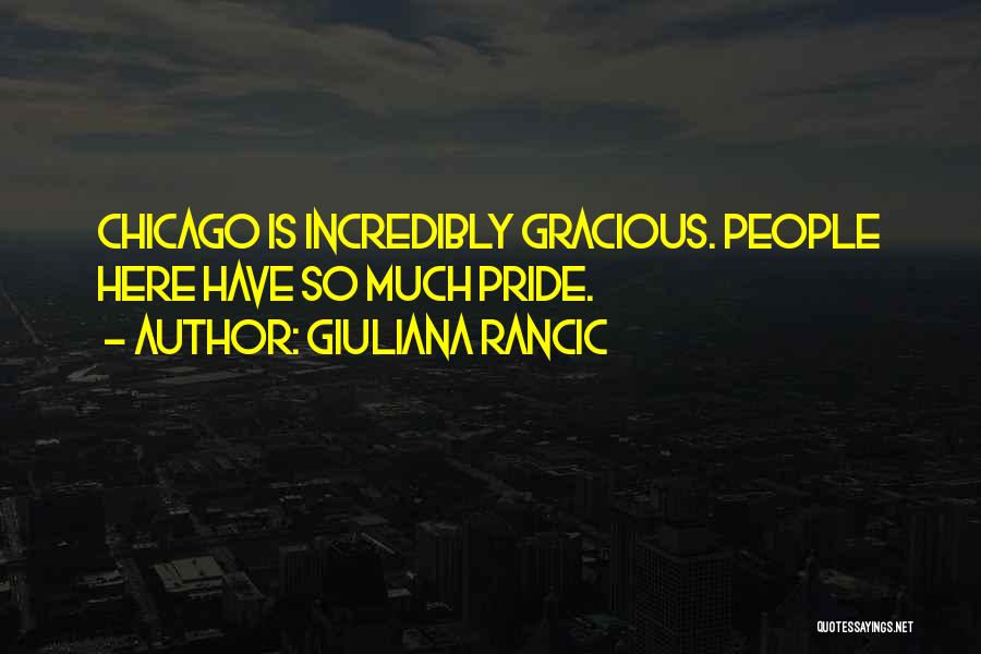 Giuliana Rancic Quotes: Chicago Is Incredibly Gracious. People Here Have So Much Pride.