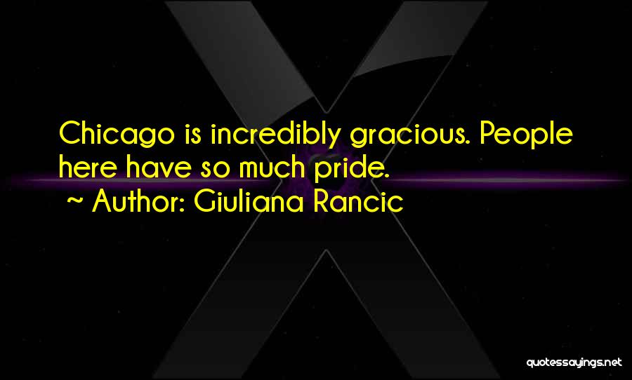 Giuliana Rancic Quotes: Chicago Is Incredibly Gracious. People Here Have So Much Pride.