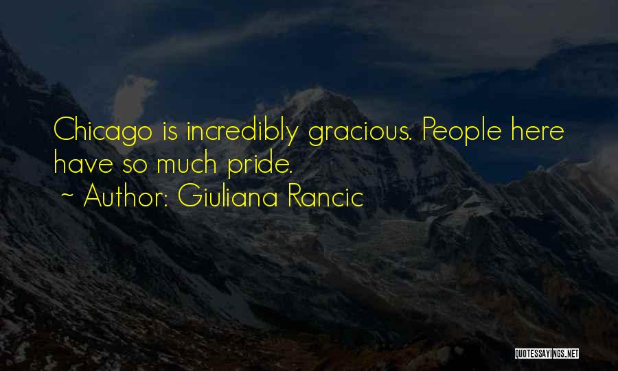 Giuliana Rancic Quotes: Chicago Is Incredibly Gracious. People Here Have So Much Pride.