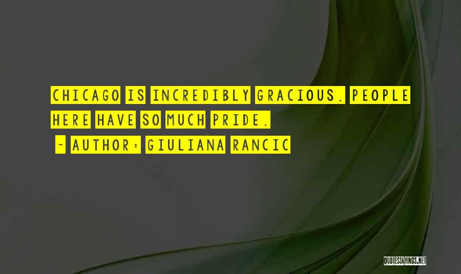 Giuliana Rancic Quotes: Chicago Is Incredibly Gracious. People Here Have So Much Pride.