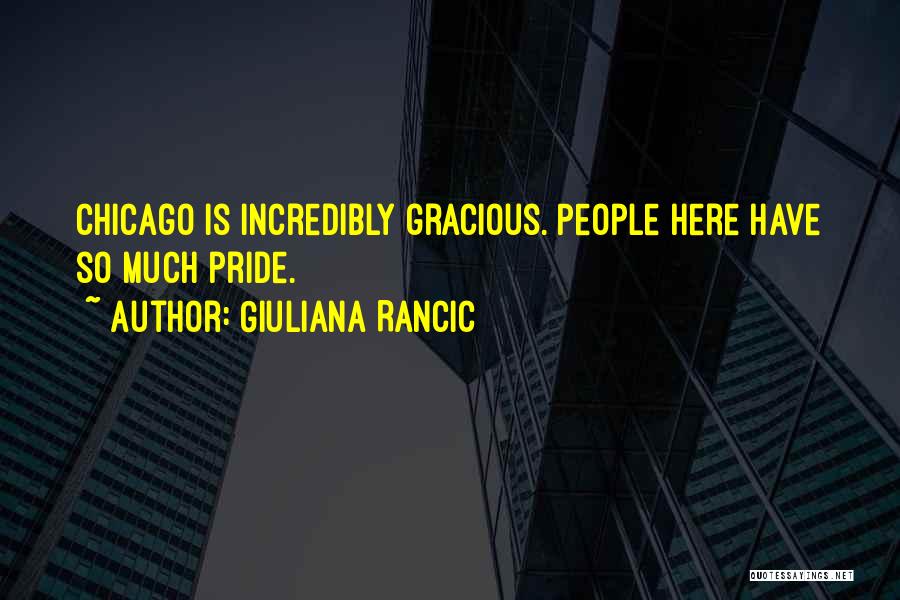 Giuliana Rancic Quotes: Chicago Is Incredibly Gracious. People Here Have So Much Pride.