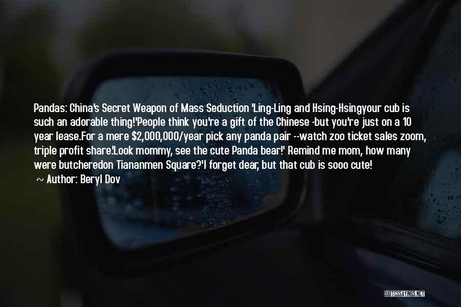 Beryl Dov Quotes: Pandas: China's Secret Weapon Of Mass Seduction 'ling-ling And Hsing-hsingyour Cub Is Such An Adorable Thing!'people Think You're A Gift