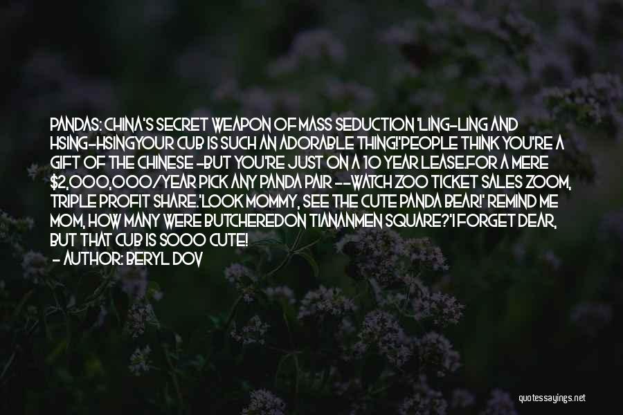 Beryl Dov Quotes: Pandas: China's Secret Weapon Of Mass Seduction 'ling-ling And Hsing-hsingyour Cub Is Such An Adorable Thing!'people Think You're A Gift