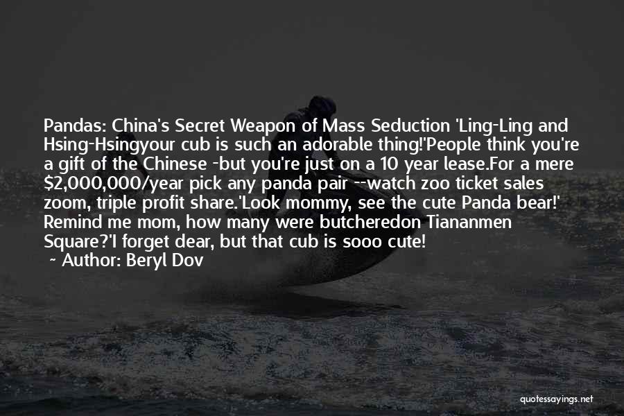 Beryl Dov Quotes: Pandas: China's Secret Weapon Of Mass Seduction 'ling-ling And Hsing-hsingyour Cub Is Such An Adorable Thing!'people Think You're A Gift