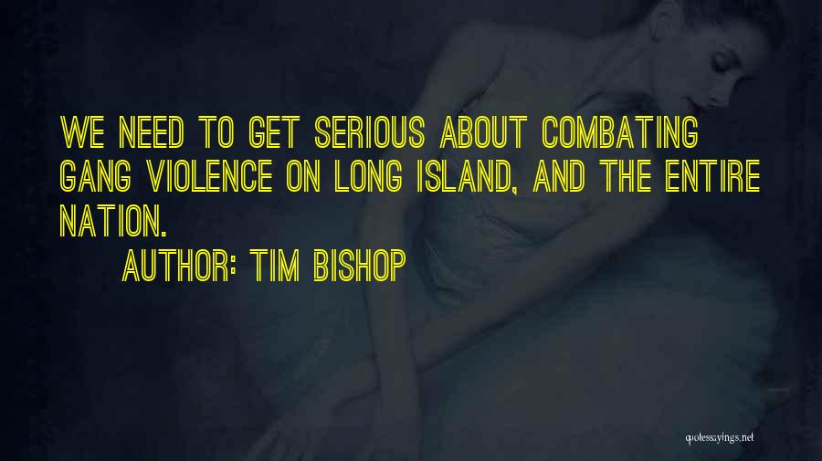Tim Bishop Quotes: We Need To Get Serious About Combating Gang Violence On Long Island, And The Entire Nation.