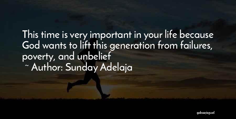 Sunday Adelaja Quotes: This Time Is Very Important In Your Life Because God Wants To Lift This Generation From Failures, Poverty, And Unbelief