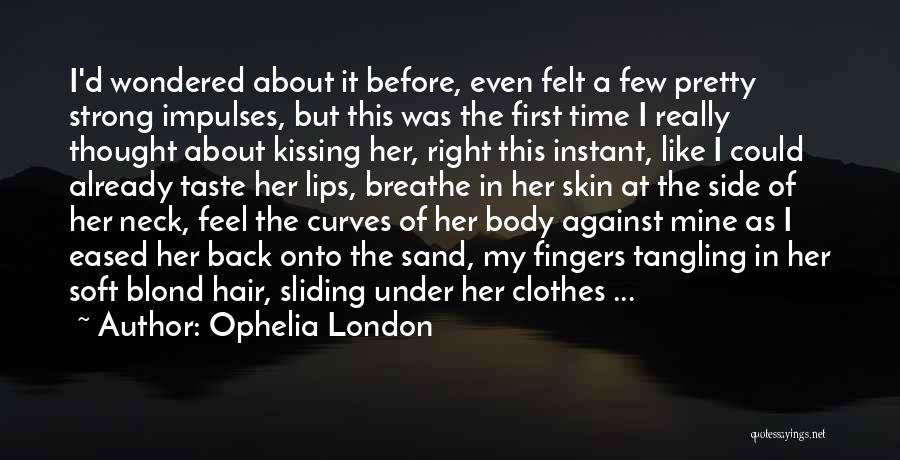 Ophelia London Quotes: I'd Wondered About It Before, Even Felt A Few Pretty Strong Impulses, But This Was The First Time I Really