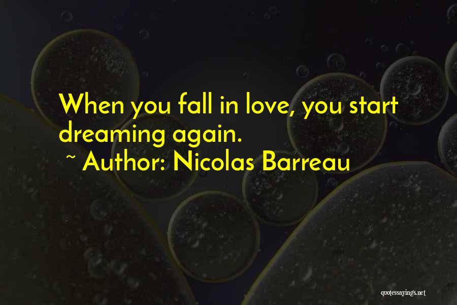 Nicolas Barreau Quotes: When You Fall In Love, You Start Dreaming Again.
