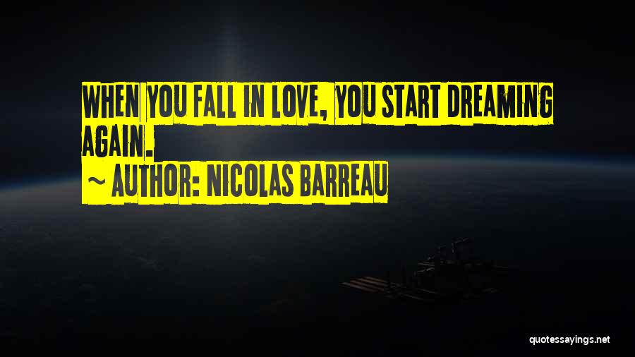 Nicolas Barreau Quotes: When You Fall In Love, You Start Dreaming Again.