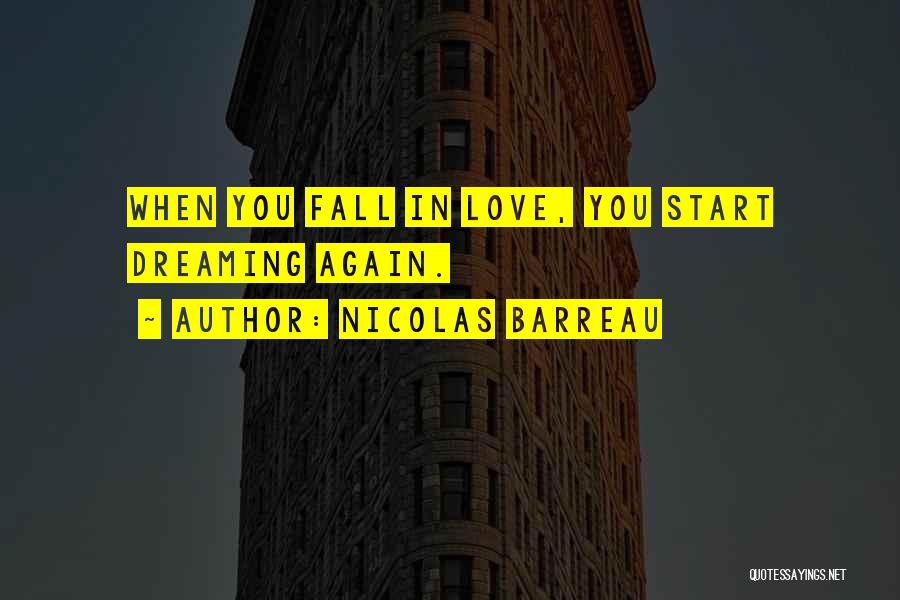 Nicolas Barreau Quotes: When You Fall In Love, You Start Dreaming Again.