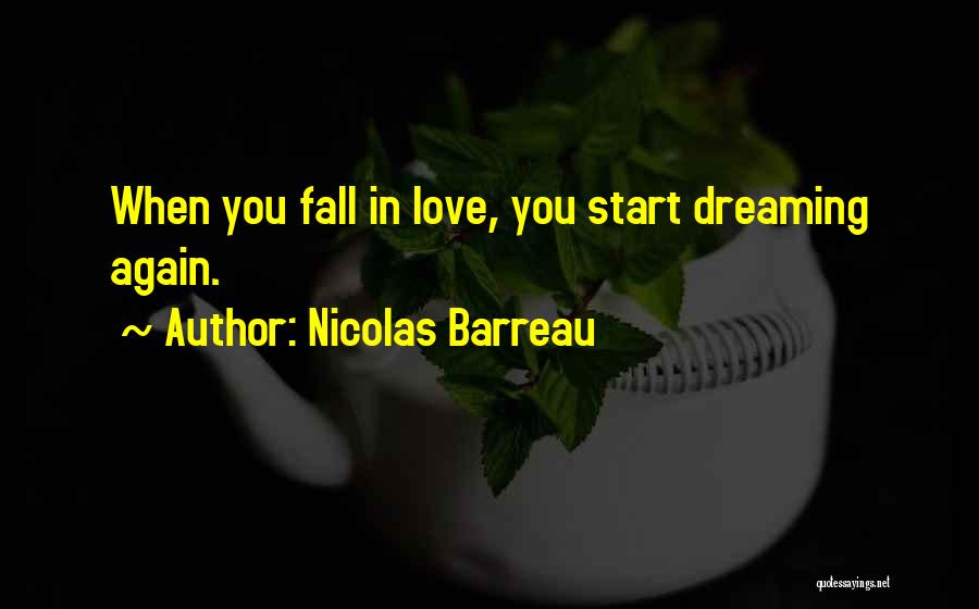 Nicolas Barreau Quotes: When You Fall In Love, You Start Dreaming Again.