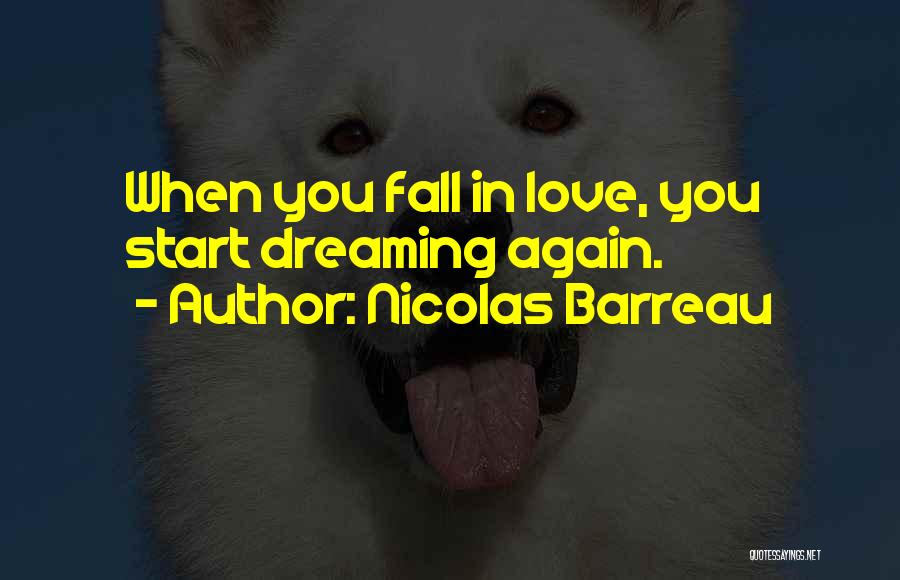 Nicolas Barreau Quotes: When You Fall In Love, You Start Dreaming Again.