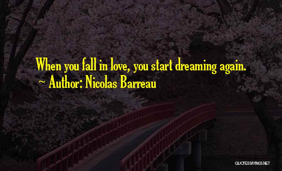Nicolas Barreau Quotes: When You Fall In Love, You Start Dreaming Again.