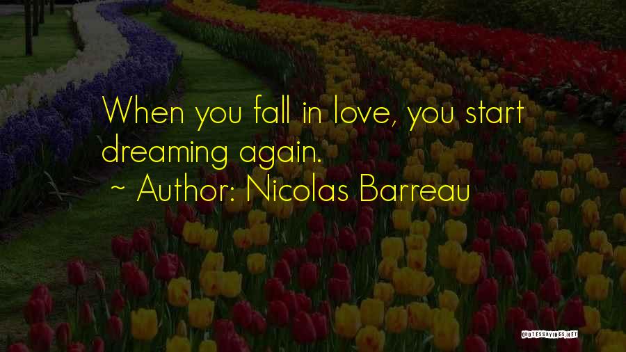 Nicolas Barreau Quotes: When You Fall In Love, You Start Dreaming Again.